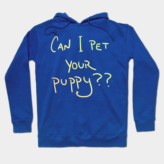 Can I Pet Your Puppy?? Hoodie by KelseyLovelle